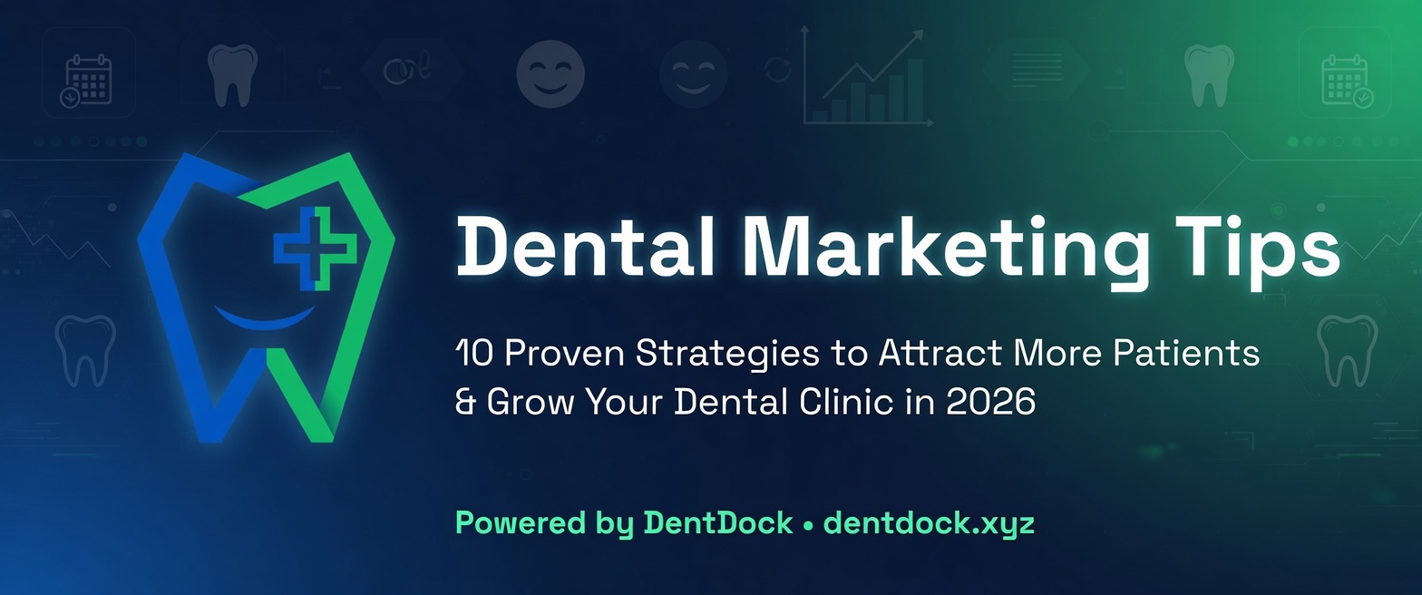 Dental Marketing Tips: 10 Proven Ways to Attract More Patients in 2026